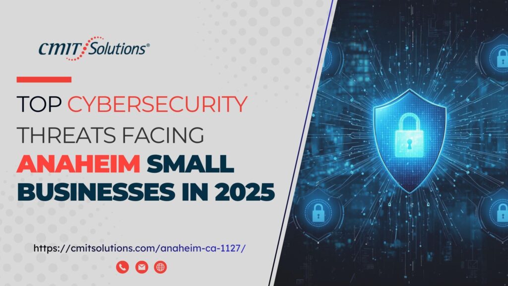 Top Cybersecurity Threats Facing Anaheim Small Businesses in 2025