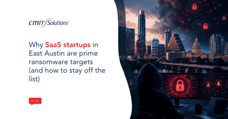 CMIT Solutions blog hero: Why SaaS startups in East Austin are prime ransomware targets (and how to stay off the list), with a hooded hacker at a laptop and city skyline.