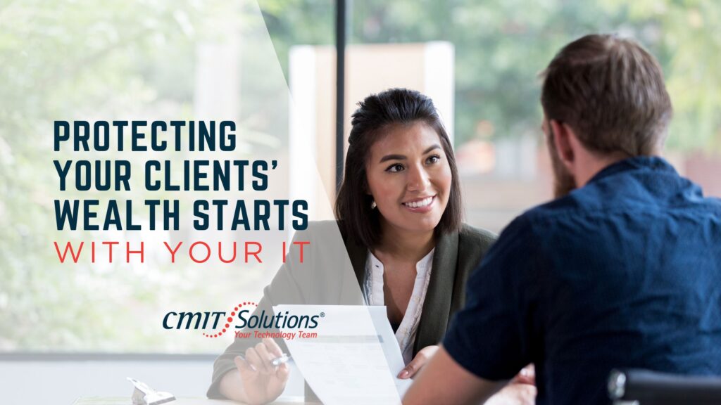 Protecting Your Clients’ Wealth Starts with Your IT
