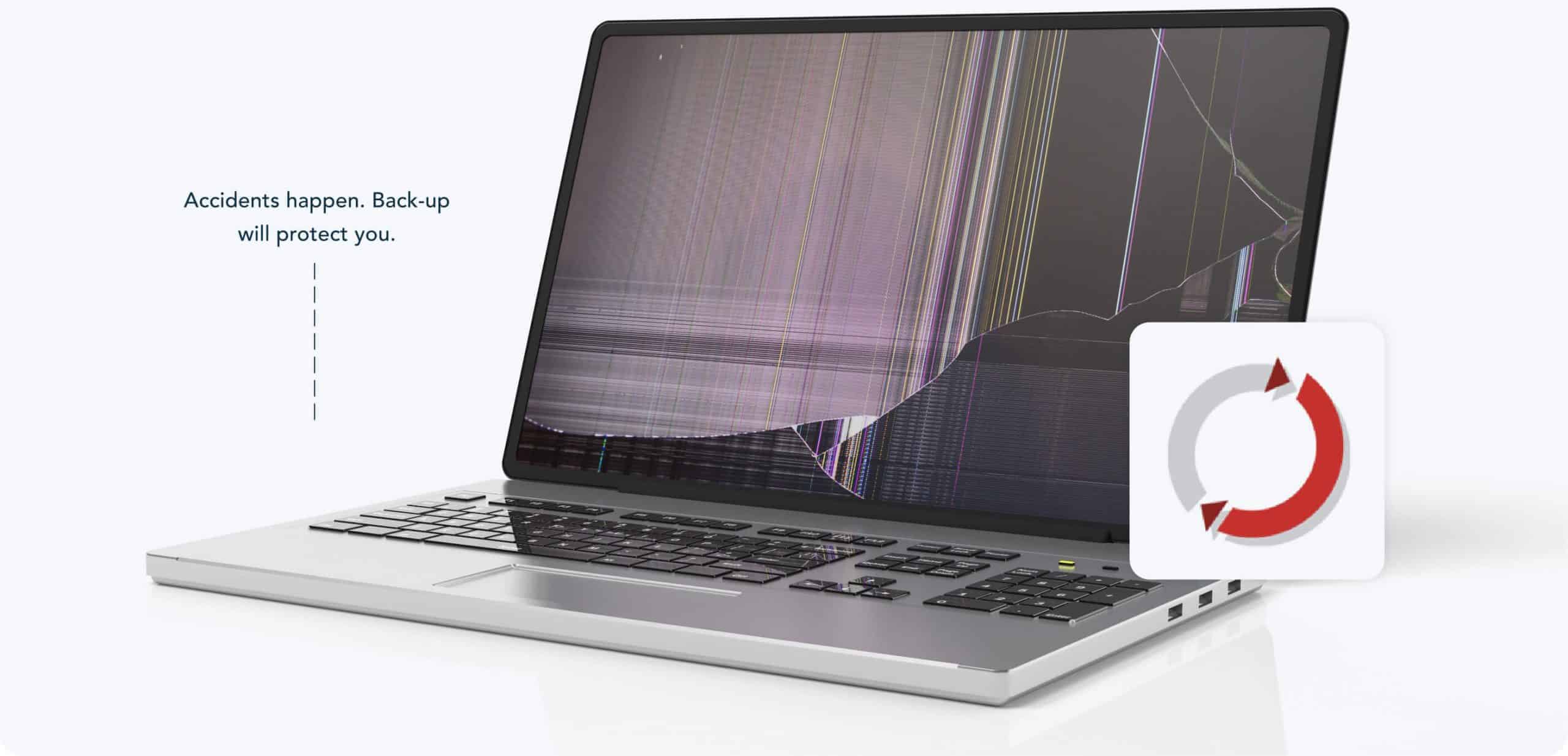 Laptop with a cracked screen and a white card showing a red circular arrow; slogan reads, "Accidents happen. Back-up will protect you."