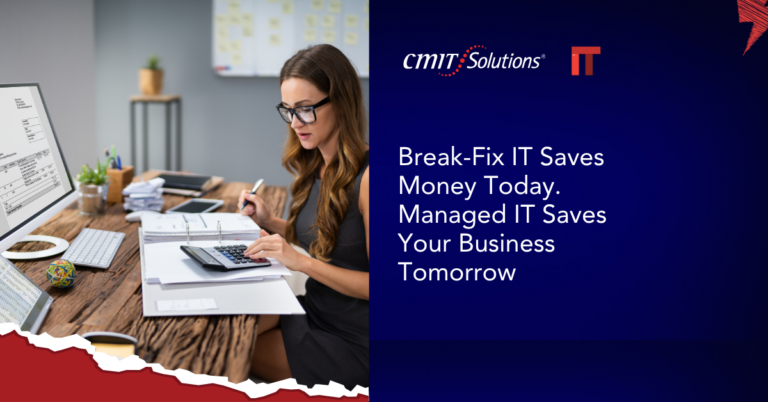 Left: woman in glasses seated at a wooden desk with papers and a calculator; right: blue promo panel with CMIT Solutions logo and the text 'Break-Fix IT Saves Money Today. Managed IT Saves Your Business Tomorrow'