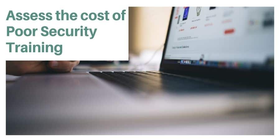 Assess the cost of Poor Security Training