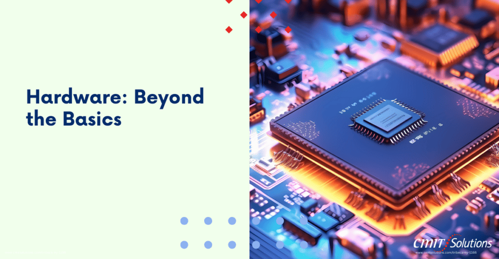 Hardware: Beyond the Basics