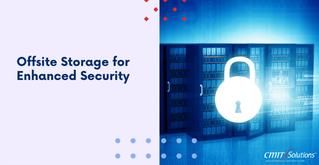 Ensure data safety with offsite storage.